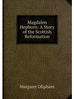 Magdalen Hepburn A Story of the Scot