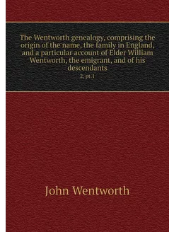 The Wentworth genealogy, comprising t