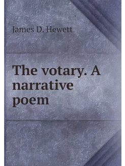 The votary. A narrative poem