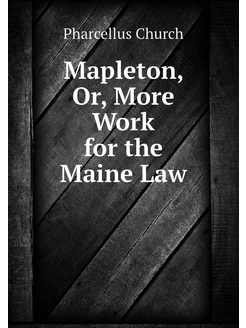 Mapleton, Or, More Work for the Maine