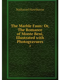 The Marble Faun Or, The Romance of M