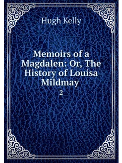 Memoirs of a Magdalen Or, The Histor