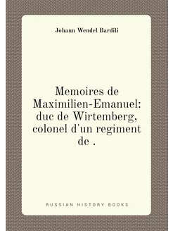 Memoires de Maximilien-Emanuel duc de Wirtemberg, c