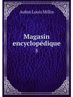 Magasin encyclopédique. 5