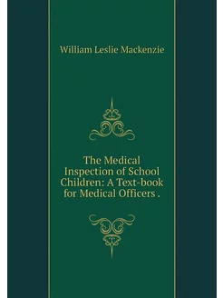 The Medical Inspection of School Chil