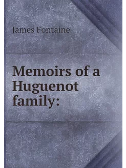 Memoirs of a Huguenot family