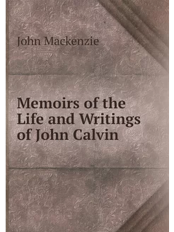 Memoirs of the Life and Writings of J