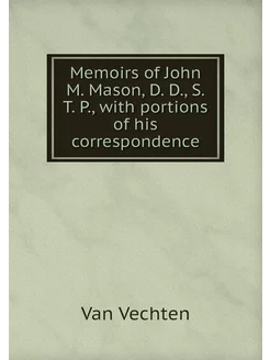 Memoirs of John M. Mason, D. D, S. T