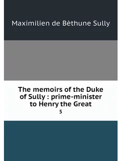 The memoirs of the Duke of Sully pr