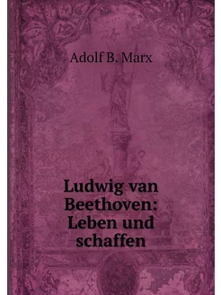 Ludwig van Beethoven Leben und schaffen