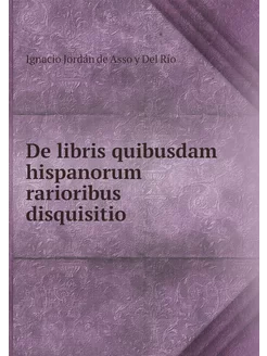 De libris quibusdam hispanorum rarior