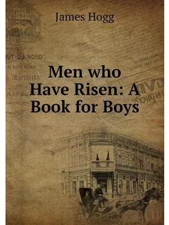 Men who Have Risen A Book for Boys