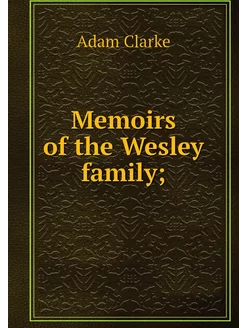 Memoirs of the Wesley family