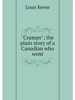 "Crumps" the plain story of a Canadi