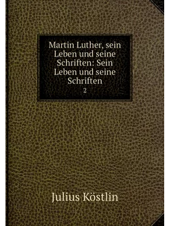 Martin Luther, sein Leben und seine S