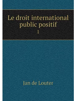 Le droit international public positif. 1