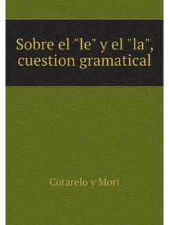 Sobre el "le" y el "la", cuestion gramatical