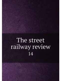 The street railway review. 14