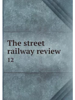 The street railway review. 12