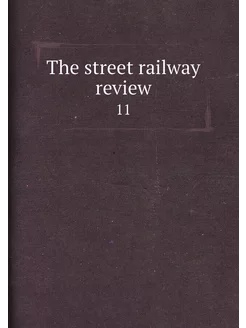 The street railway review. 11