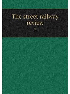 The street railway review. 7