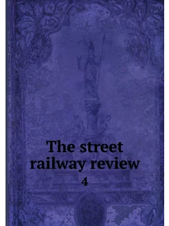 The street railway review. 4