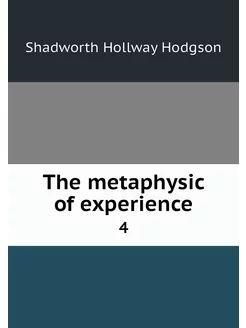 The metaphysic of experience. 4