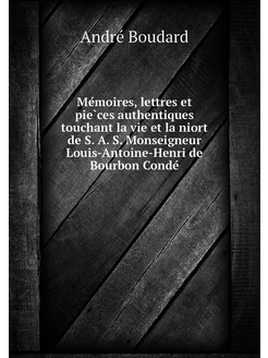 Mémoires, lettres et pièces authent