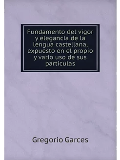 Fundamento del vigor y elegancia de l