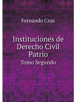 Instituciones de Derecho Civil Patrio