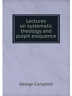 Lectures on systematic theology and p