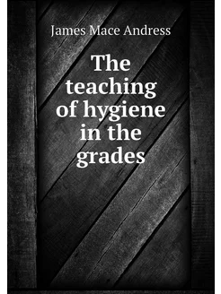 The teaching of hygiene in the grades