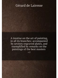 A treatise on the art of painting, in all its branch