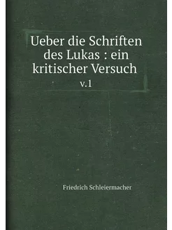 Ueber die Schriften des Lukas ein kritischer Versu