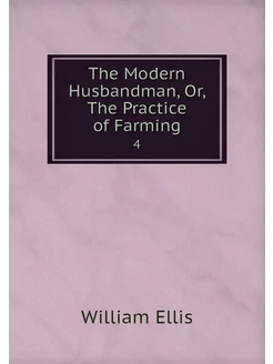 The Modern Husbandman, Or, The Practi