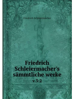 Friedrich Schleiermacher's sämmtliche