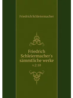 Friedrich Schleiermacher's sämmtliche