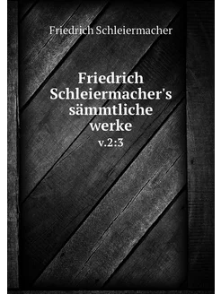 Friedrich Schleiermacher's sämmtliche