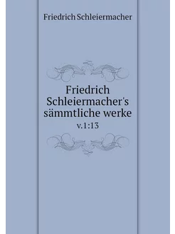 Friedrich Schleiermacher's sämmtliche