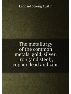 The metallurgy of the common metals