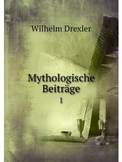 Mythologische Beiträge. 1