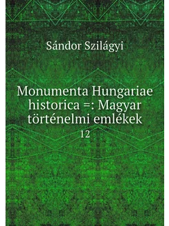 Monumenta Hungariae historica = Magy