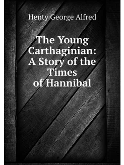 The Young Carthaginian A Story of th