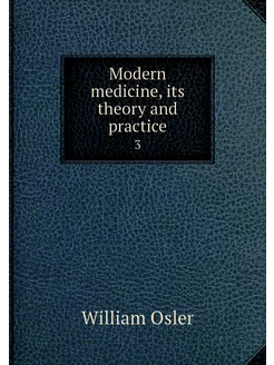 Modern medicine, its theory and pract