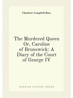 The Murdered Queen Or, Caroline of Br