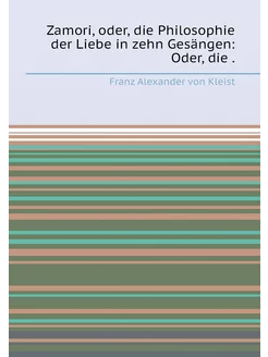 Zamori, oder, die Philosophie der Liebe in zehn Gesä