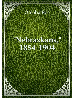 "Nebraskans," 1854-1904