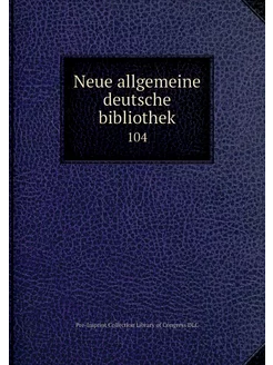 Neue allgemeine deutsche bibliothek. 104