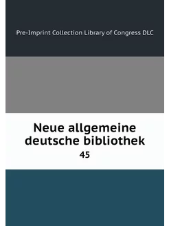 Neue allgemeine deutsche bibliothek. 45