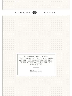 The works of the Rev. Richard Cecil . with a memoir